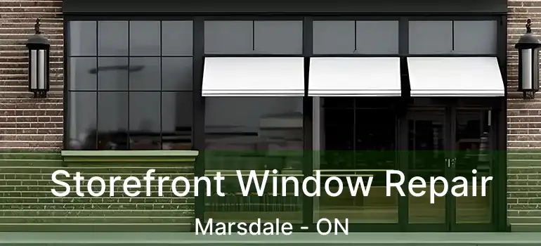Storefront Window Repair Marsdale - ON
