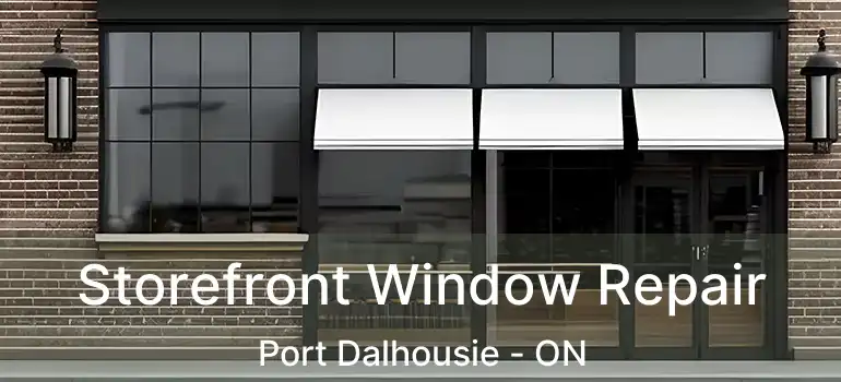  Storefront Window Repair Port Dalhousie - ON