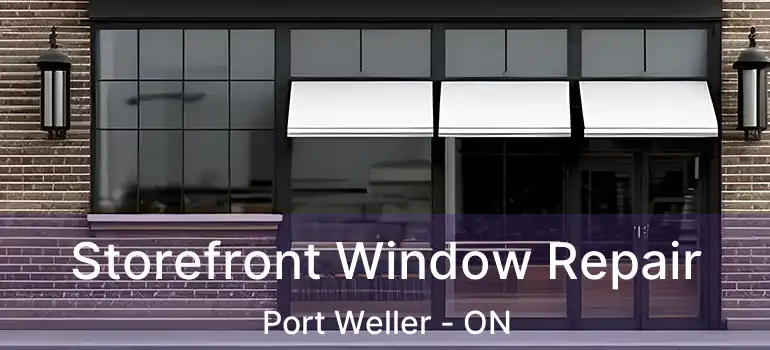 Storefront Window Repair Port Weller - ON