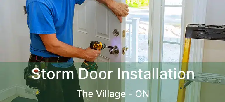 Storm Door Installation The Village - ON