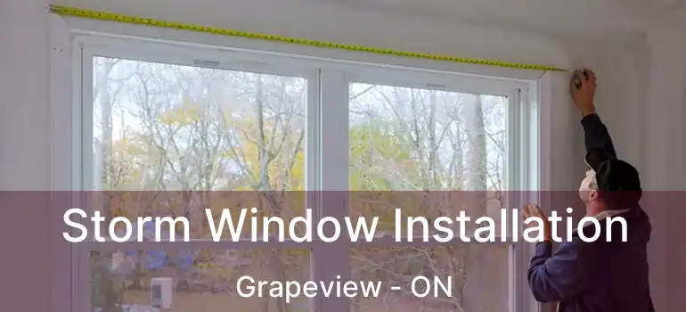  Storm Window Installation Grapeview - ON