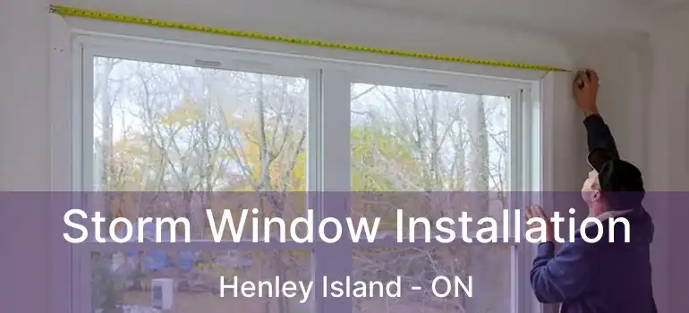 Storm Window Installation Henley Island - ON