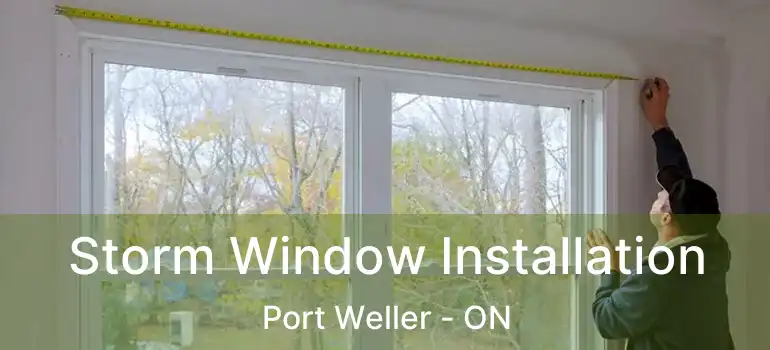  Storm Window Installation Port Weller - ON