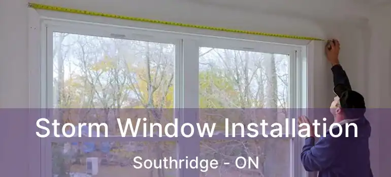 Storm Window Installation Southridge - ON