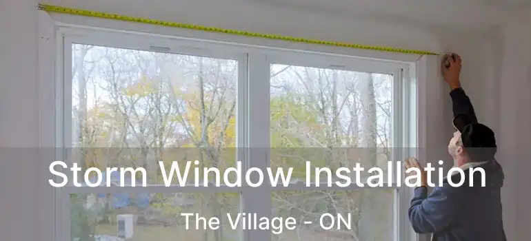  Storm Window Installation The Village - ON