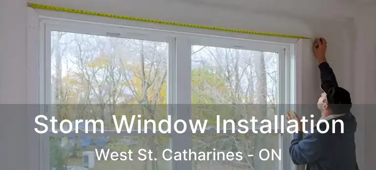 Storm Window Installation West St. Catharines - ON