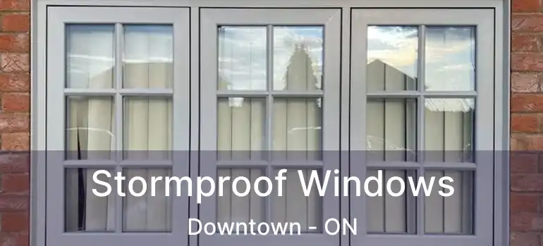 Stormproof Windows Downtown - ON