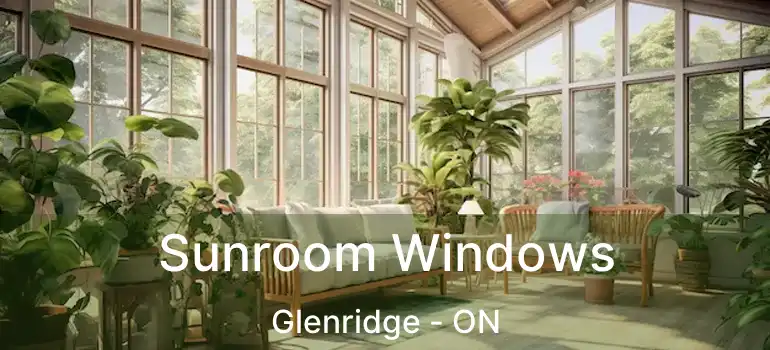 Sunroom Windows Glenridge - ON