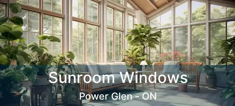 Sunroom Windows Power Glen - ON