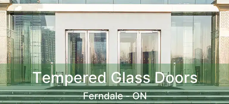  Tempered Glass Doors Ferndale - ON