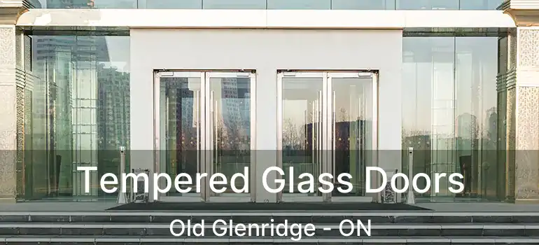  Tempered Glass Doors Old Glenridge - ON