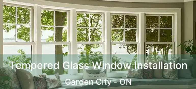 Tempered Glass Window Installation Garden City - ON