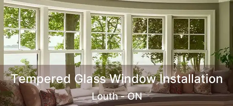 Tempered Glass Window Installation Louth - ON