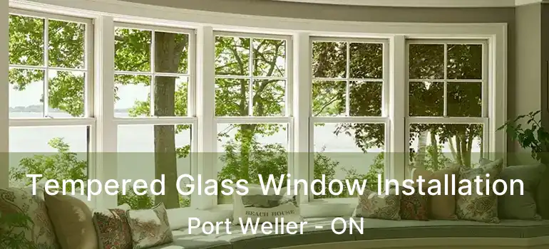  Tempered Glass Window Installation Port Weller - ON