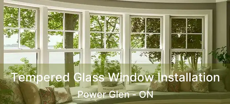 Tempered Glass Window Installation Power Glen - ON