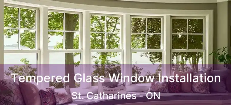  Tempered Glass Window Installation St. Catharines - ON