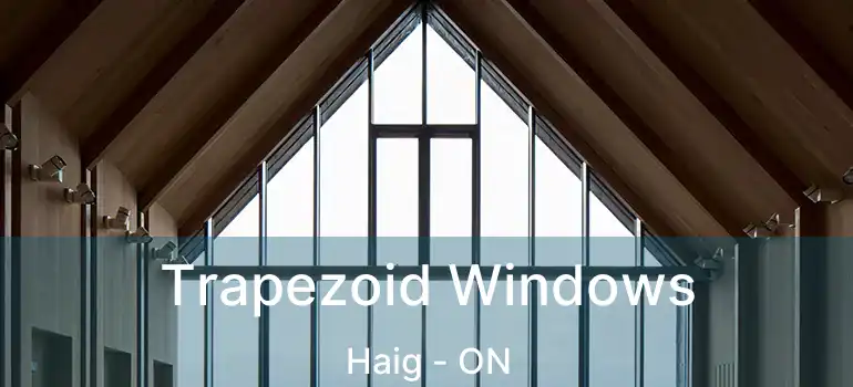  Trapezoid Windows Haig - ON
