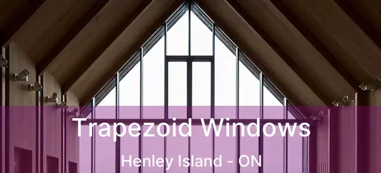 Trapezoid Windows Henley Island - ON