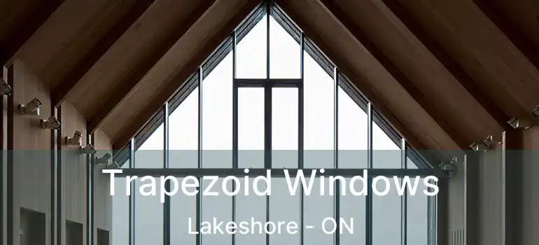  Trapezoid Windows Lakeshore - ON