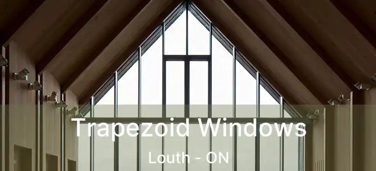  Trapezoid Windows Louth - ON