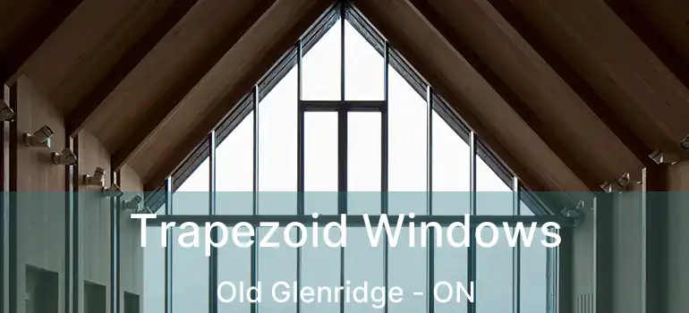  Trapezoid Windows Old Glenridge - ON