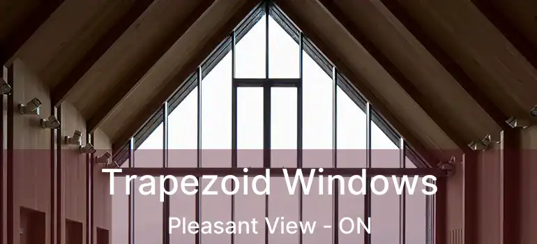 Trapezoid Windows Pleasant View - ON