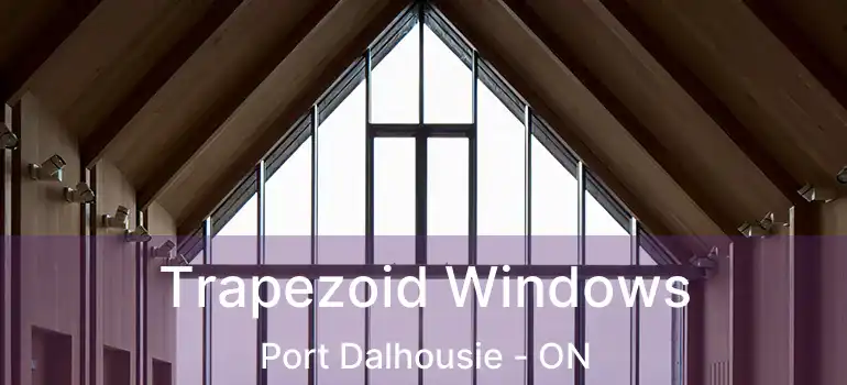 Trapezoid Windows Port Dalhousie - ON