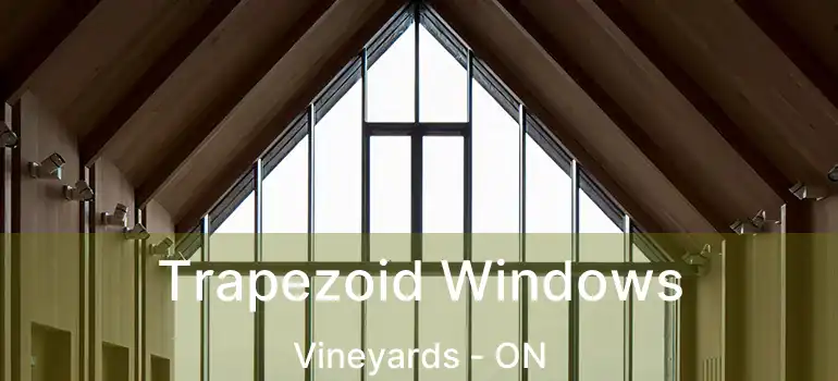  Trapezoid Windows Vineyards - ON