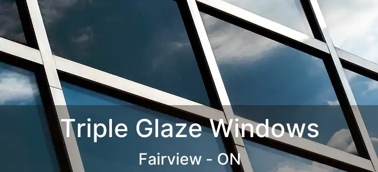  Triple Glaze Windows Fairview - ON