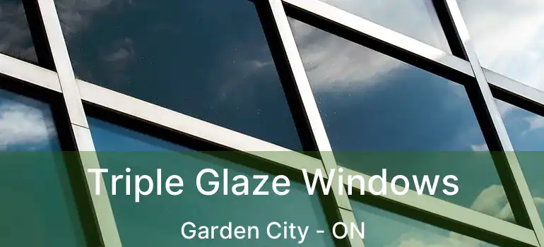 Triple Glaze Windows Garden City - ON