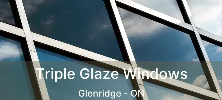 Triple Glaze Windows Glenridge - ON