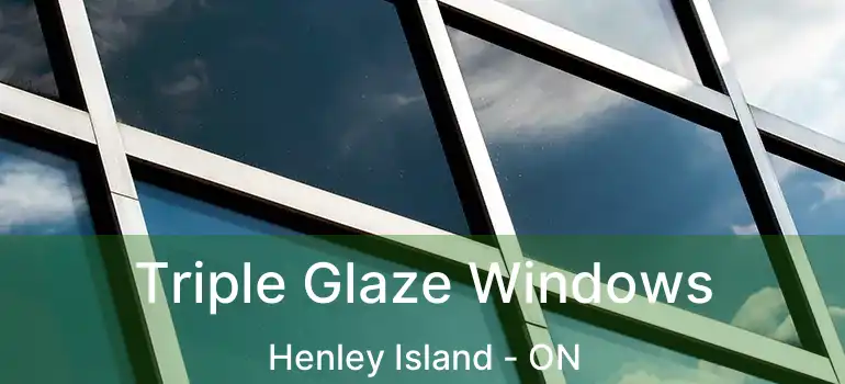 Triple Glaze Windows Henley Island - ON