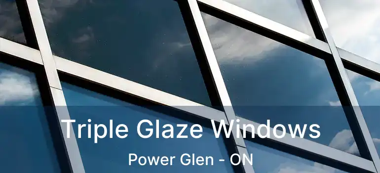  Triple Glaze Windows Power Glen - ON