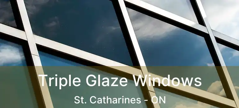 Triple Glaze Windows St. Catharines - ON
