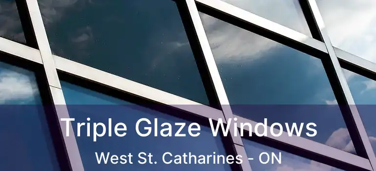  Triple Glaze Windows West St. Catharines - ON