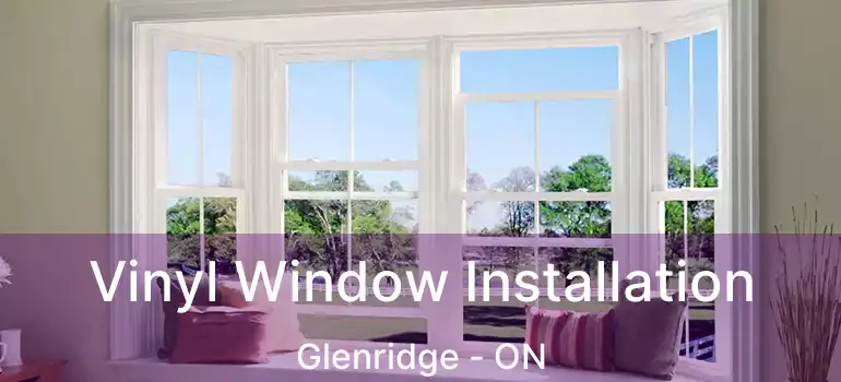  Vinyl Window Installation Glenridge - ON