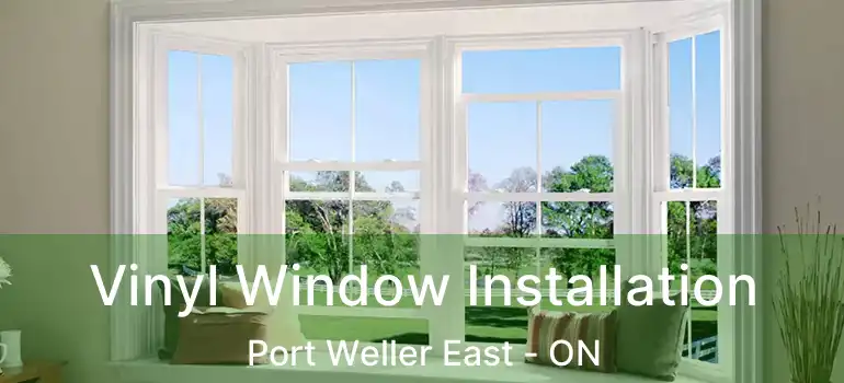  Vinyl Window Installation Port Weller East - ON