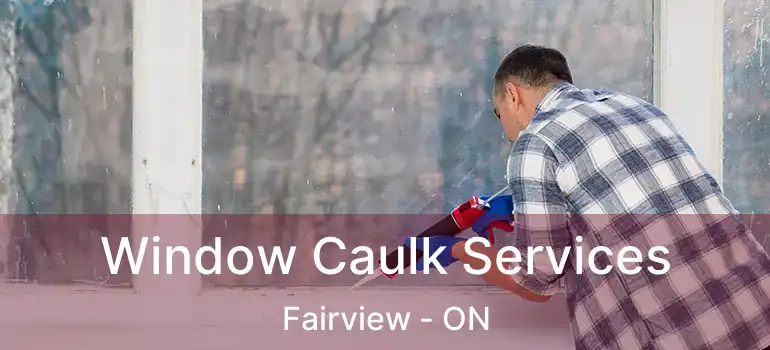  Window Caulk Services Fairview - ON