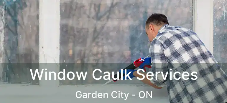  Window Caulk Services Garden City - ON