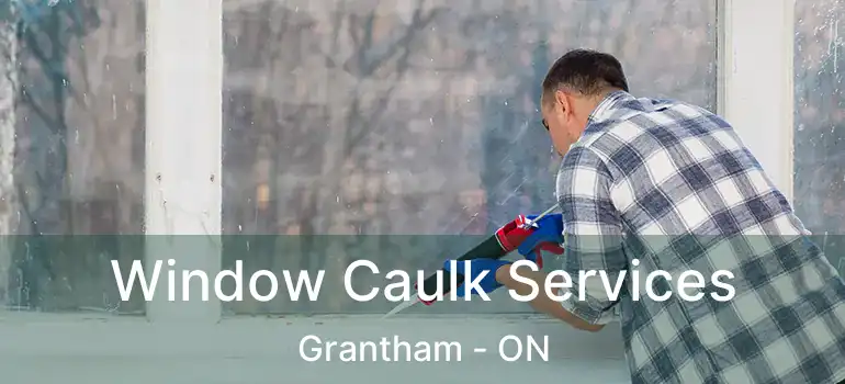  Window Caulk Services Grantham - ON