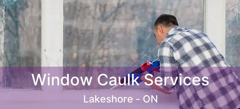  Window Caulk Services Lakeshore - ON