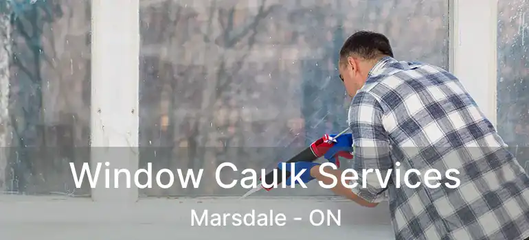  Window Caulk Services Marsdale - ON