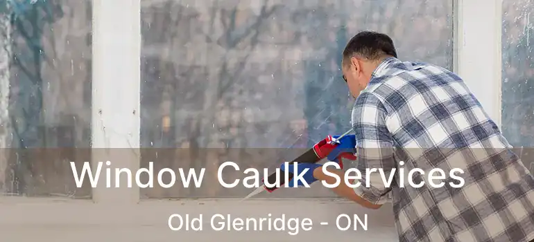  Window Caulk Services Old Glenridge - ON