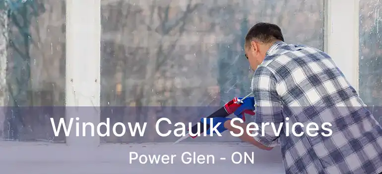 Window Caulk Services Power Glen - ON