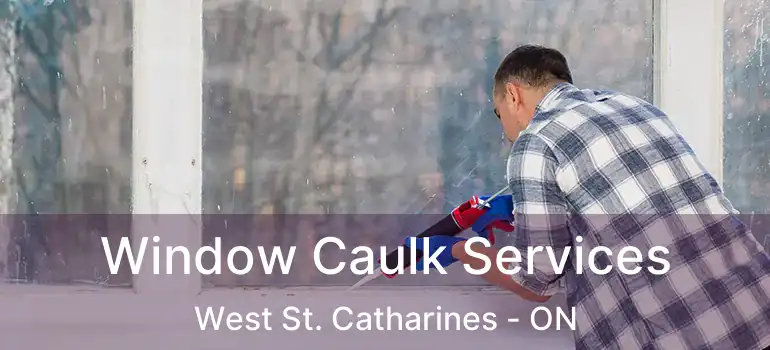  Window Caulk Services West St. Catharines - ON