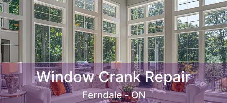  Window Crank Repair Ferndale - ON