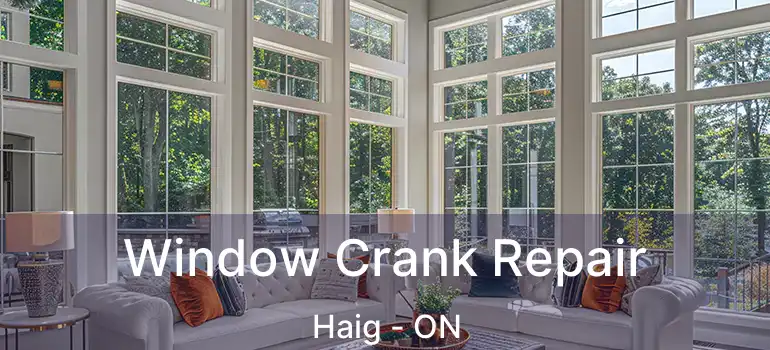  Window Crank Repair Haig - ON