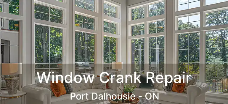  Window Crank Repair Port Dalhousie - ON