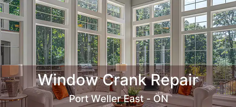 Window Crank Repair Port Weller East - ON
