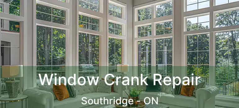 Window Crank Repair Southridge - ON